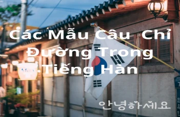 Các Mẫu Câu Hỏi Chỉ Đường Trong Tiếng Hàn Các Mẫu Câu Hỏi Chỉ Đường Trong Tiếng Hàn